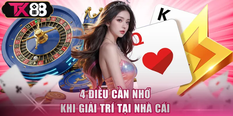 4 điều cần nhớ khi giải trí tại nhà cái 