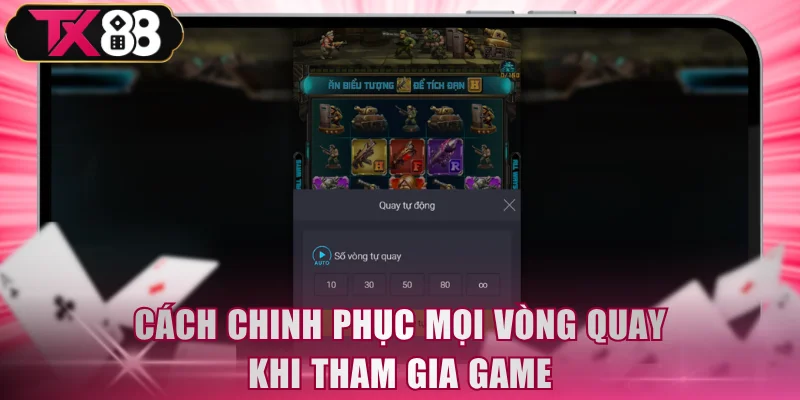 Cách chinh phục mọi vòng quay khi tham gia game