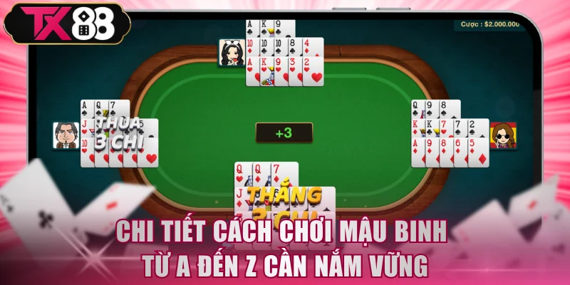 Chi tiết cách chơi Mậu Binh từ A đến Z cần nắm vững