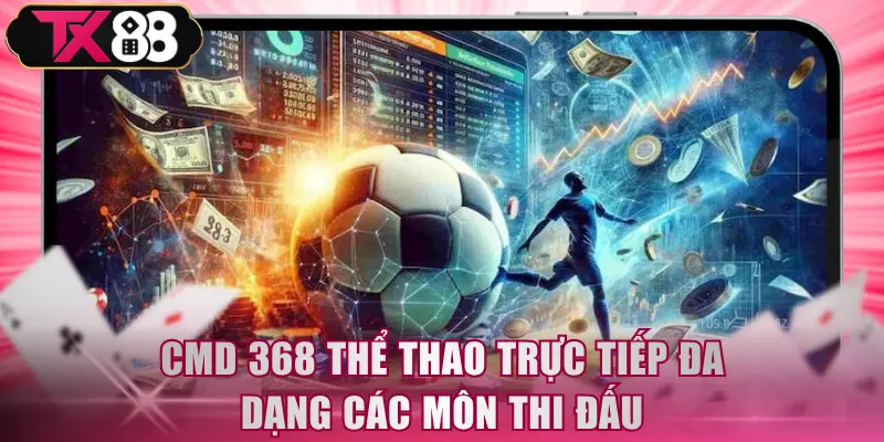 CMD 368 thể thao trực tiếp đa dạng các môn thi đấu