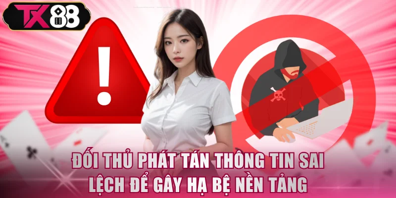 Đối thủ phát tán thông tin sai lệch để gây hạ bệ nền tảng