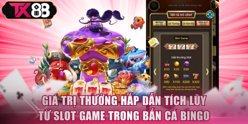 Giá trị thưởng hấp dẫn tích lũy từ Slot Game trong Bắn Cá Bingo