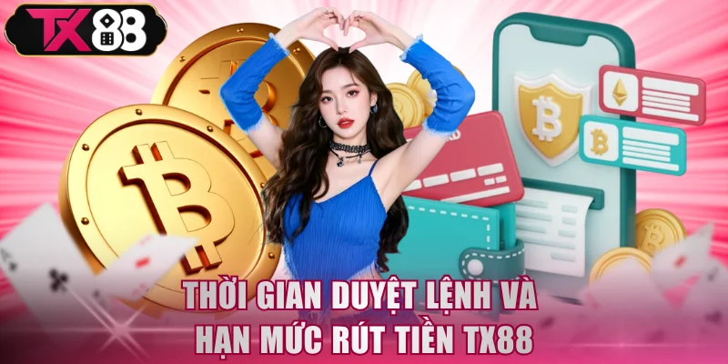 Thời gian duyệt lệnh và hạn mức rút tiền TX88