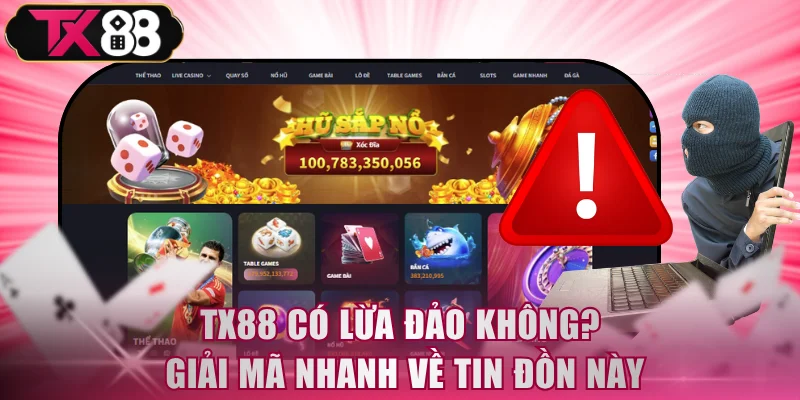 TX88 Có Lừa Đảo Không